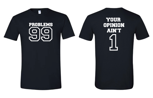 99 Problems, Your Opinion Ain't 1